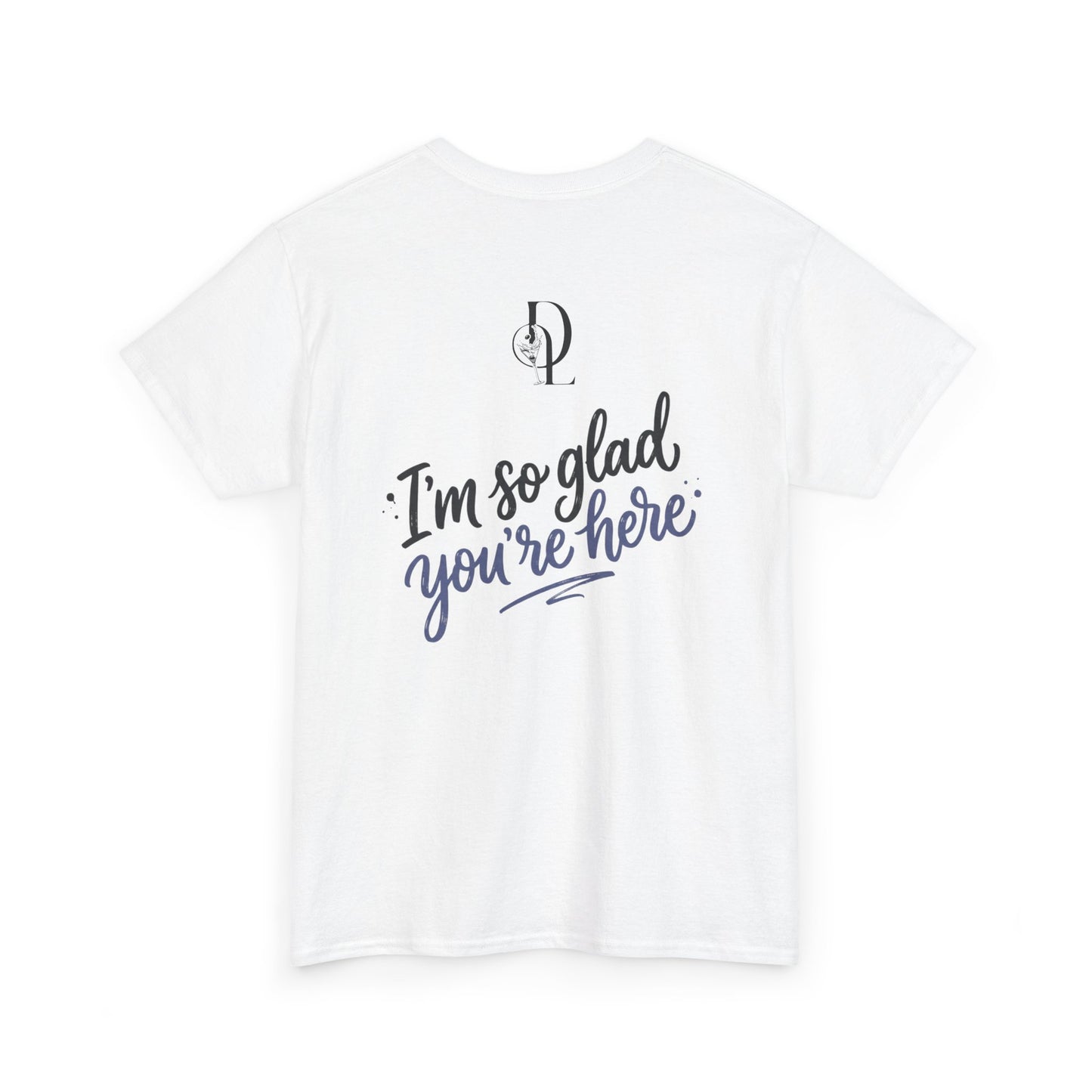 T-Shirt — 'I'm So Glad You're Here' Logo Tee
